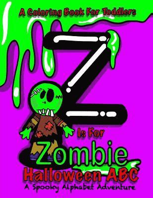 Halloween ABC - A Spooky Alphabet Adventure (Halloween) Coloring Book For Toddlers: Z Is For Zombie; Halloween Coloring Book For Kids; Halloween Gifts 1