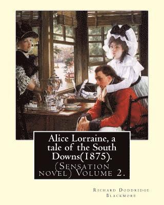 Alice Lorraine, a tale of the South Downs(1875).in three volume By: Richard Doddridge Blackmore: (Sensation novel) Volume 2. 1