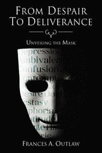 bokomslag From Despair to Deliverance: Unveiling the Mask