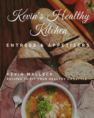 bokomslag Kevin's Healthy Kitchen; Entrees & Appetizers: Recipes to Fit Your Healthy Lifestyle