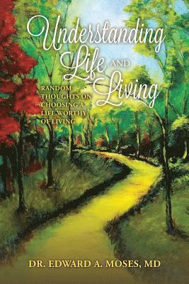 bokomslag Understanding Life and Living: Random Thoughts on Choosing a Life Worthy of Living