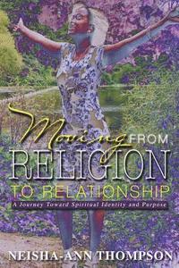 bokomslag Moving from Religion to Relationship: A Journey Toward Spiritual Identity and Purpose