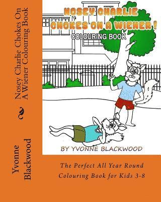 Yvonne Blackwood - Nosey Charlie Chokes On A Wiener Colouring Book: The Perfect All Year Round Colouring Book for Kids 3-8, Häftad