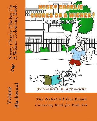 Nosey Charlie Chokes On A Wiener Colouring Book: The Perfect All Year Round Colouring Book for Kids 3-8 1