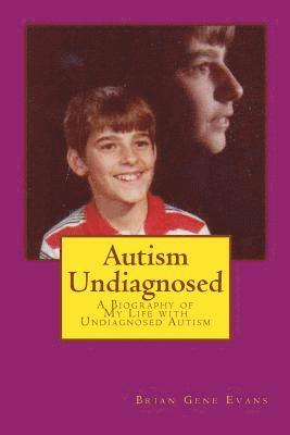 Autism Undiagnosed: A Biography of My Life with Undiagnosed Autism 1