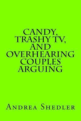 Candy, Trashy TV, and Overhearing Couples Arguing 1