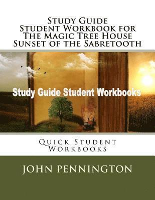 Study Guide Student Workbook for The Magic Tree House Sunset of the Sabretooth: Quick Student Workbooks 1