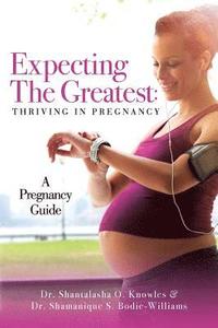 bokomslag Expecting The Greatest: Thriving In Pregnancy: A Pregnancy Guide