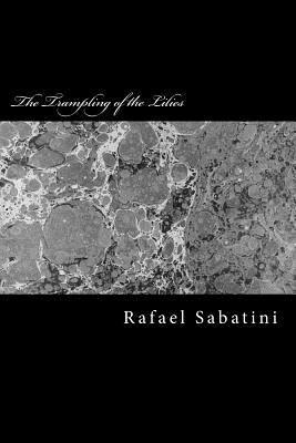 Rafael Sabatini - The Trampling of the Lilies, Häftad