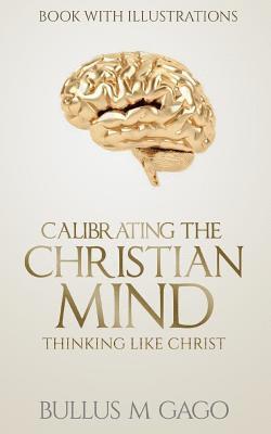 bokomslag Calibrating The Christian Mind: Thinking Like Jesus