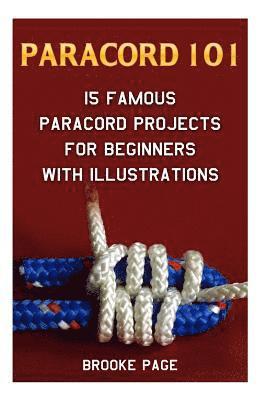 Brooke Page - Paracord 101: 15 Famous Paracord Projects For Beginners With Illustrations, Häftad