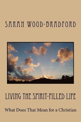 Living the Spirit-Filled Life: What Does That Mean for a Christian 1