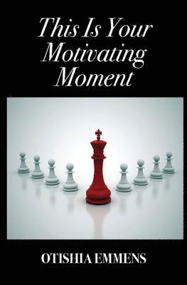 This Is Your Motivating Moment 1