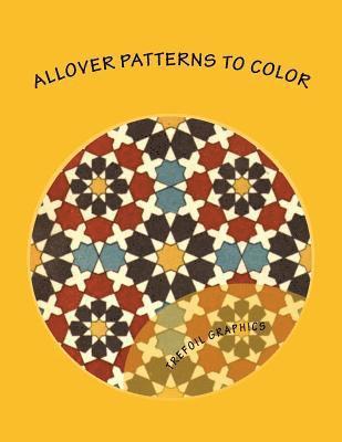 Allover Patterns to Color: An Adult Coloring Book 1