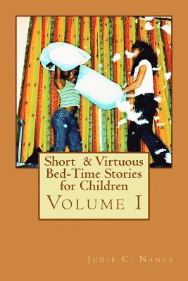 Short & Virtuous Bed-Time Stories for Children: Volume I 1