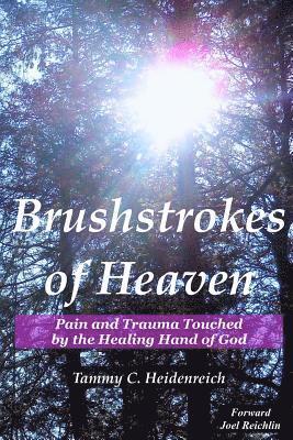 bokomslag Brushstrokes of Heaven: Pain and Trauma Touched by the Healing Hand of God
