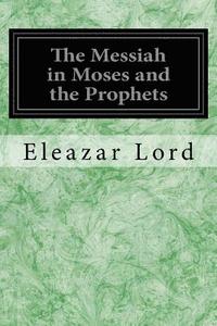 bokomslag The Messiah in Moses and the Prophets