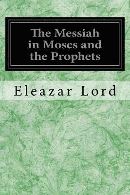 The Messiah in Moses and the Prophets 1