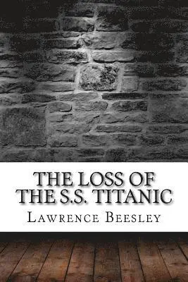 Lawrence Beesley - The Loss of the S.S. Titanic, Häftad. Tillgänglighet: Lägg i varukorg
