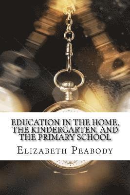 Education in The Home, The Kindergarten, and The Primary School 1