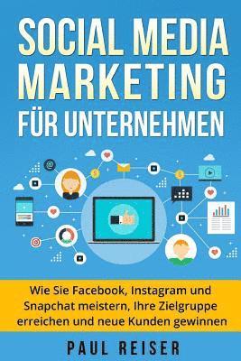 bokomslag Social Media Marketing für Unternehmen: Wie Sie Facebook, Instagram und Snapchat meistern, Ihre Zielgruppe erreichen und neue Kunden gewinnen.