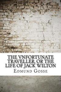 bokomslag The Vnfortunate Traveller, or The Life Of Jack Wilton