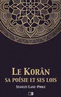 bokomslag Le Korân, sa poésie et ses lois: Le Coran, sa poésie et ses lois