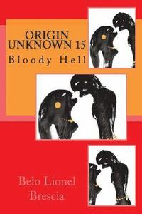 bokomslag Origin Unknown 15: Bloody Hell