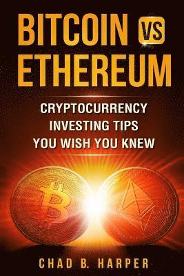 Chad B. Harper - Bitcoin vs Ethereum: Cryptocurrency Investing Tips You Wish You Knew, Häftad