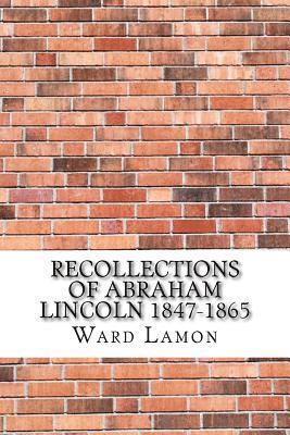 Recollections of Abraham Lincoln 1847-1865 1