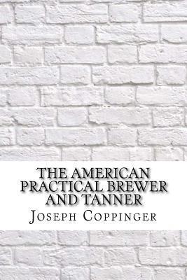 bokomslag The American Practical Brewer and Tanner