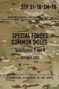 bokomslag STP 31-18-SM-TG Special Forces Common Skills - Skill Levels 3 and 4: Soldier's Manual and Trainer's Guide