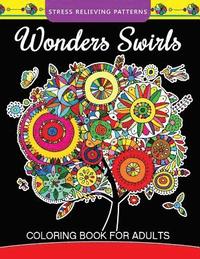 bokomslag Wonders Swirls Coloring Book For Adults: Stress Relieving Patterns and Relaxing Pattern Coloring for Grown-Ups