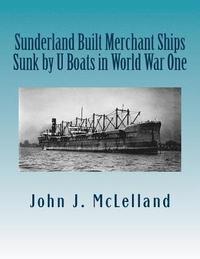 bokomslag Sunderland Built Merchant Ships Sunk by U Boat in World War One