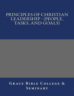 Principles of Christian Leadership - (People, Tasks, and Goals) 1