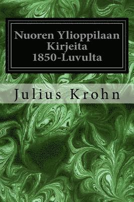 bokomslag Nuoren Ylioppilaan Kirjeita 1850-Luvulta