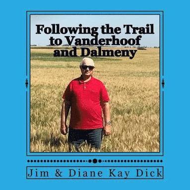 bokomslag Following the Trail to Vanderhoof and Dalmeny: The early years of the marriage of Hulda & Jacob Wiens