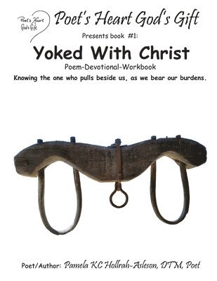 bokomslag Poet's Heart, God's Gift: Yoked With Christ: Yoked Poem & Devotional