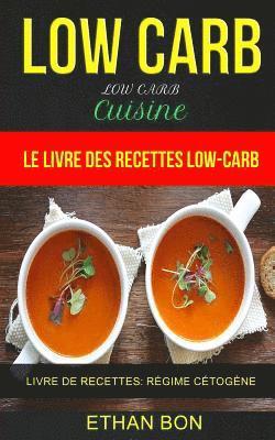 Ethan Bon - Low Carb: Low Carb Cuisine: Le livre des recettes low-carb (Livre De Recettes: Régime Cétogène), Häftad