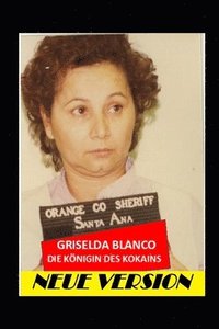 bokomslag Griselda BLANCO: Die Königin des Kokain