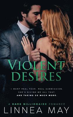 Violent Desires: A Dark Billionaire Romance 1