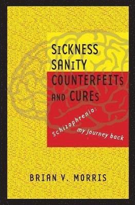 SICKNESS SANITY COUNTERFEITS and CURES: Schizopohrenia: my journey back 1