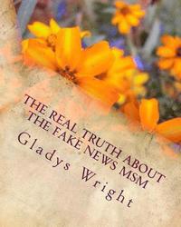 bokomslag The Real TRUTH about the Fake News MSM: An Important Book of Facts Revealed!!!