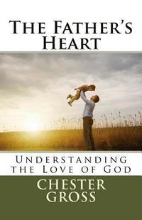 bokomslag The Father's Heart: Understanding the Love of God