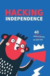 bokomslag Hacking Independence: 40 Freelance Growth Hacking Tips To Try Right Now