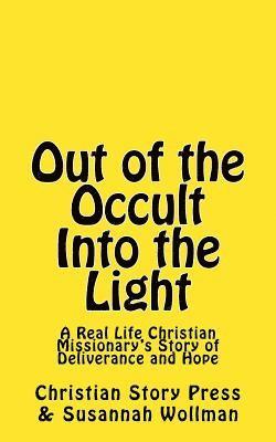 bokomslag Out of the Occult Into the Light: A Real Life Christian Missionary's Story of Deliverance and Hope