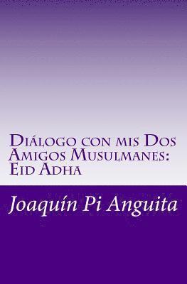 bokomslag Diálogo con mis Dos Amigos Musulmanes: Eid Adha