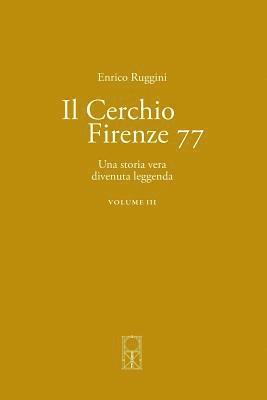Il Cerchio Firenze 77 Volume III: Una storia vera divenuta leggenda 1