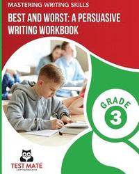 bokomslag MASTERING WRITING SKILLS Best and Worst: A Persuasive Writing Workbook, Grade 3: Engaging Activities to Develop Opinion Piece Writing Skills
