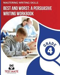 bokomslag MASTERING WRITING SKILLS Best and Worst: A Persuasive Writing Workbook, Grade 4: Engaging Activities to Develop Opinion Piece Writing Skills